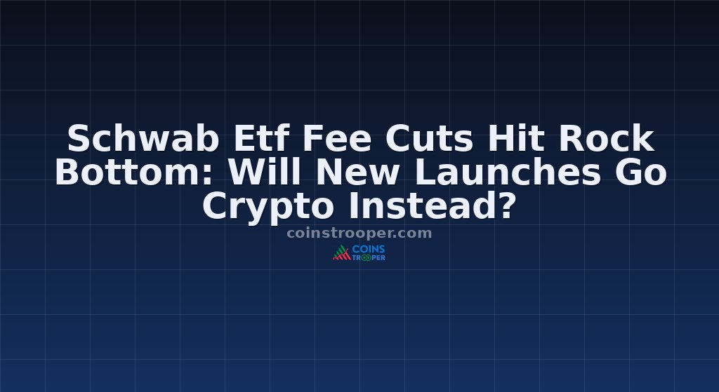 Schwab Etf Fee Cuts Hit Rock Bottom: Will New Launches Go Crypto Instead?