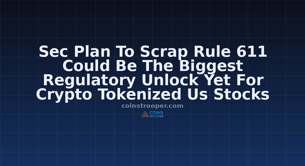 Sec Plan To Scrap Rule 611 Could Be The Biggest Regulatory Unlock Yet For Crypto Tokenize…