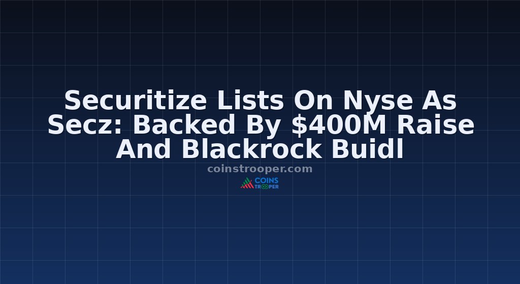 Securitize Lists On Nyse As Secz: Backed By $400M Raise And Blackrock Buidl