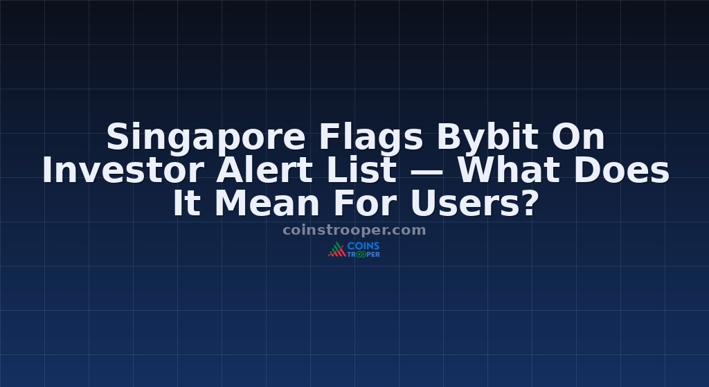 Singapore Flags Bybit On Investor Alert List — What Does It Mean For Users?