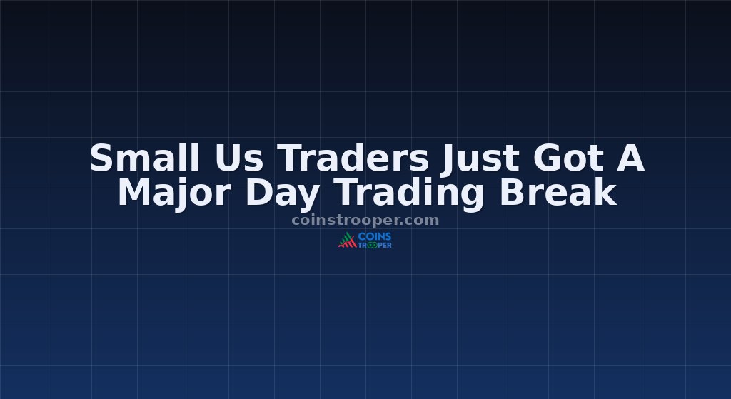 Small Us Traders Just Got A Major Day Trading Break