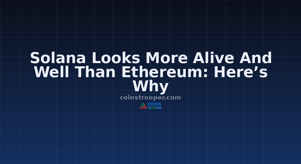 Solana Looks More Alive And Well Than Ethereum: Here’s Why