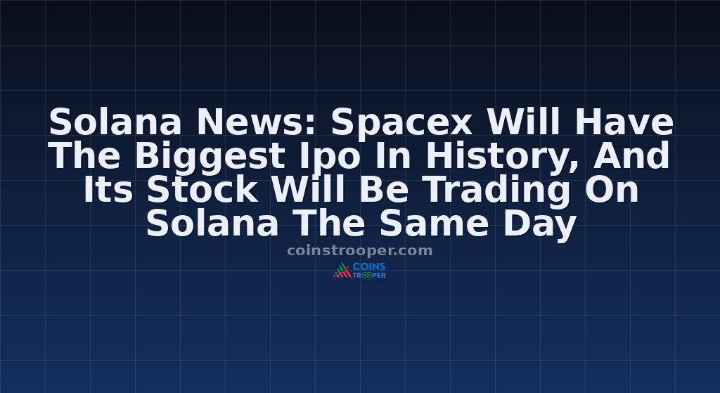 Solana News: Spacex Will Have The Biggest Ipo In History, And Its Stock Will Be Trading O…