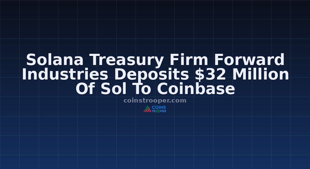 Solana Treasury Firm Forward Industries Deposits $32 Million Of Sol To Coinbase