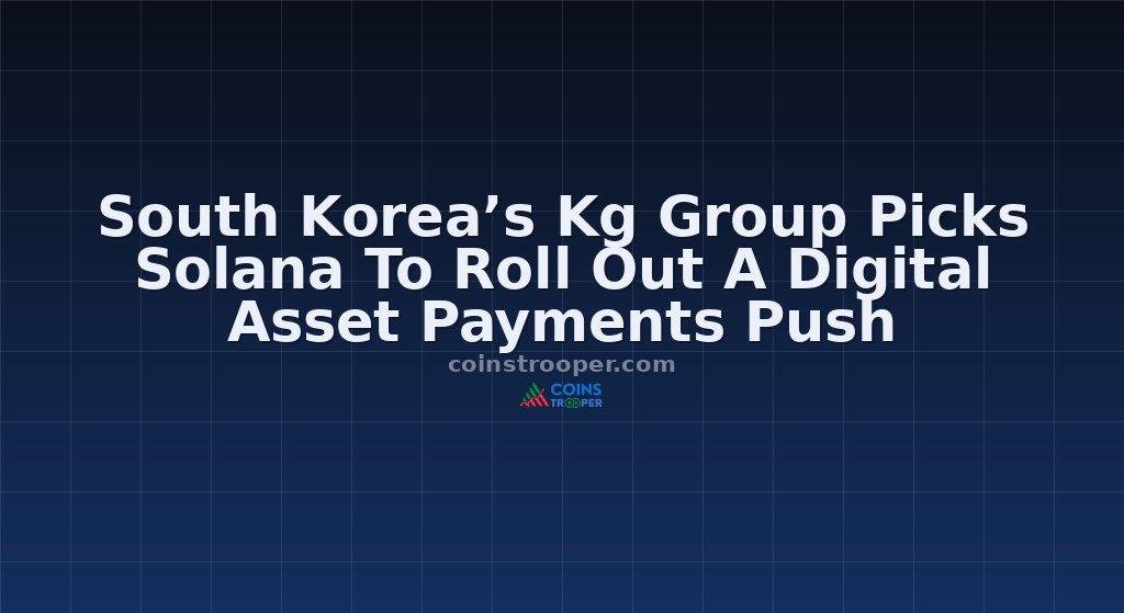 South Korea’s Kg Group Picks Solana To Roll Out A Digital Asset Payments Push