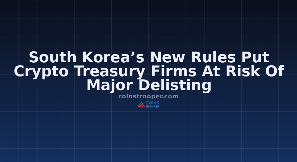 South Korea’s New Rules Put Crypto Treasury Firms At Risk Of Major Delisting