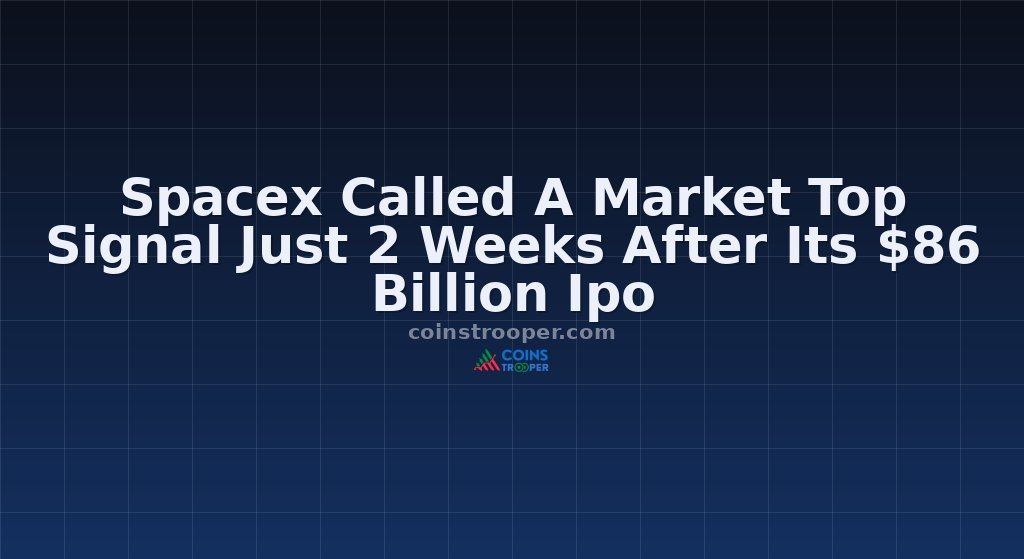 Spacex Called A Market Top Signal Just 2 Weeks After Its $86 Billion Ipo
