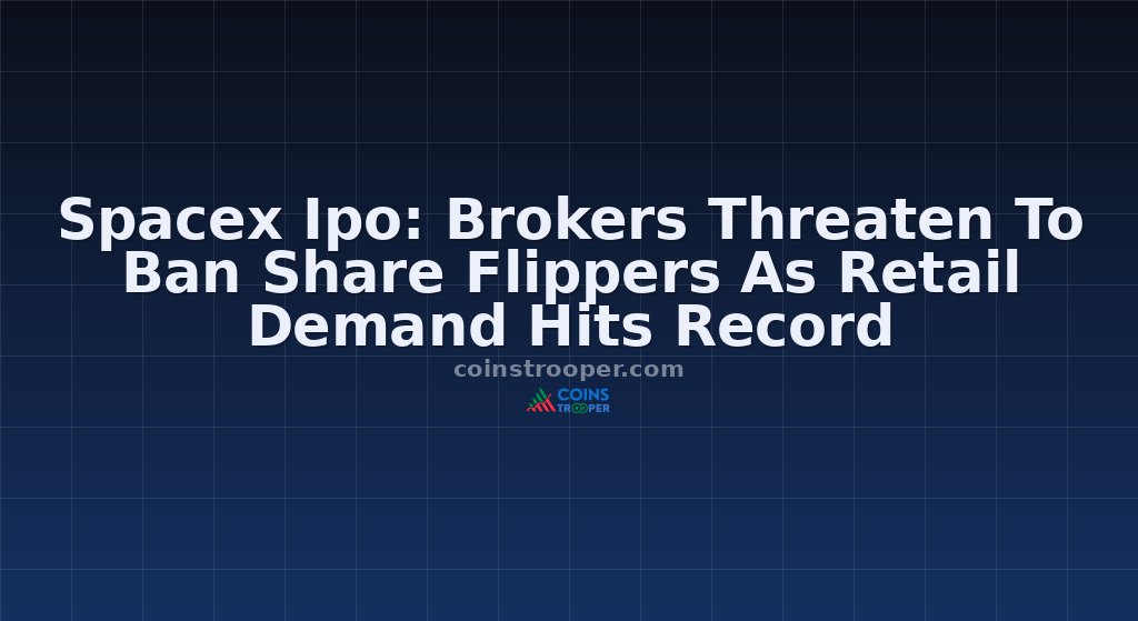 Spacex Ipo: Brokers Threaten To Ban Share Flippers As Retail Demand Hits Record