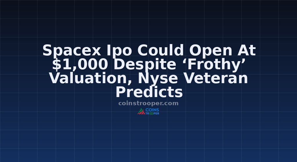 Spacex Ipo Could Open At $1,000 Despite ‘Frothy’ Valuation, Nyse Veteran Predicts