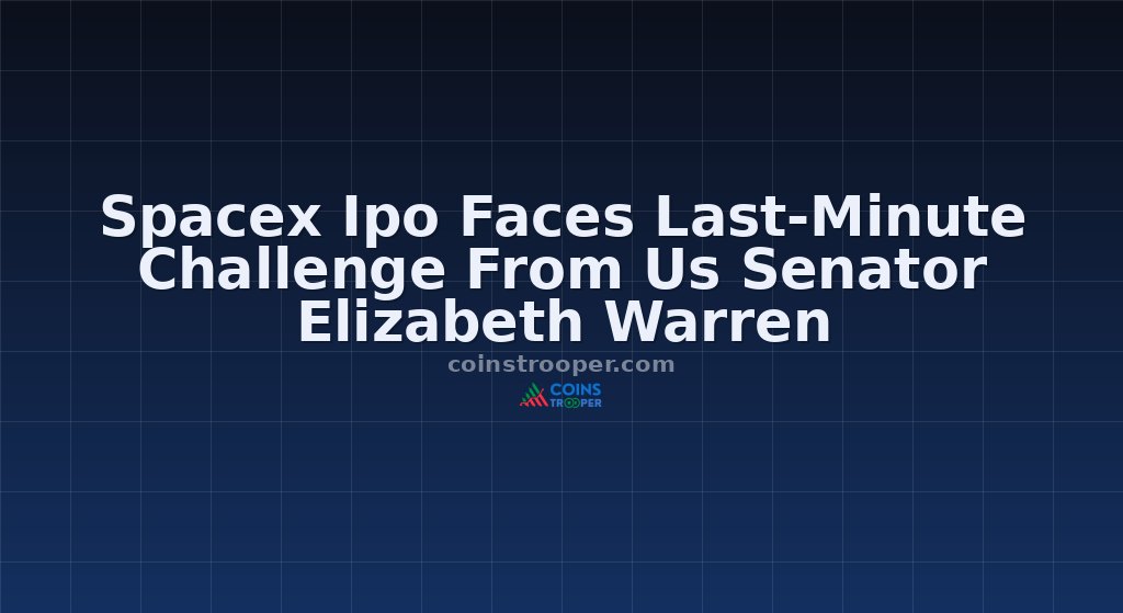 Spacex Ipo Faces Last-Minute Challenge From Us Senator Elizabeth Warren