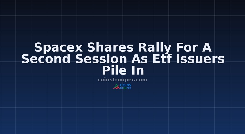 Spacex Shares Rally For A Second Session As Etf Issuers Pile In