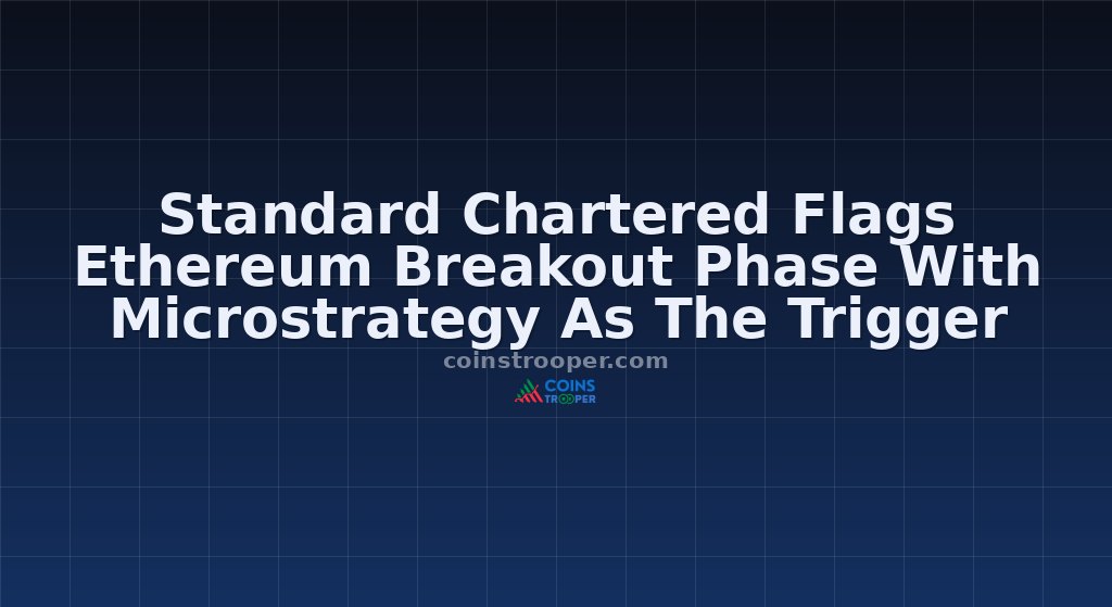 Standard Chartered Flags Ethereum Breakout Phase With Microstrategy As The Trigger