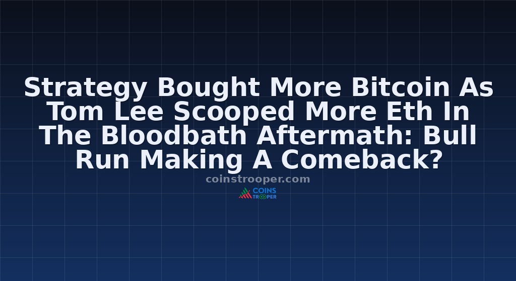 Strategy Bought More Bitcoin As Tom Lee Scooped More Eth In The Bloodbath Aftermath: Bull Run Making A Comeback?