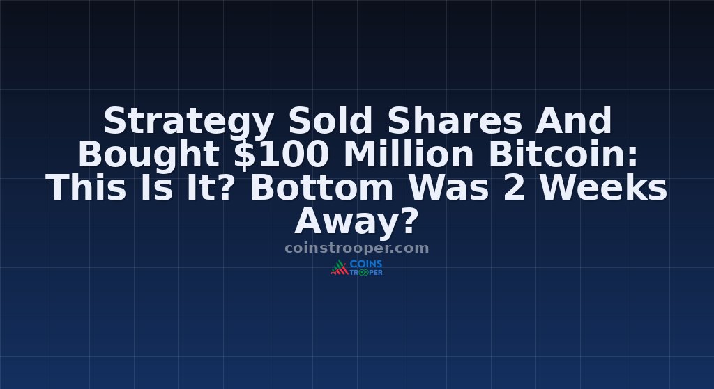 Strategy Sold Shares And Bought $100 Million Bitcoin: This Is It? Bottom Was 2 Weeks Away?