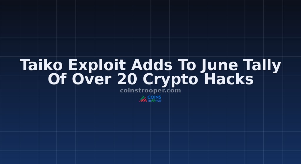 Taiko Exploit Adds To June Tally Of Over 20 Crypto Hacks