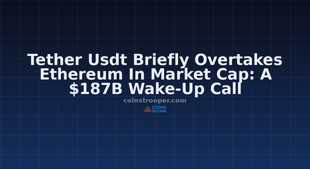 Tether Usdt Briefly Overtakes Ethereum In Market Cap: A $187B Wake-Up Call