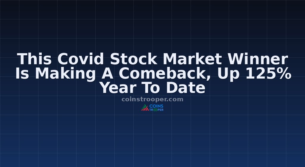 This Covid Stock Market Winner Is Making A Comeback, Up 125% Year To Date