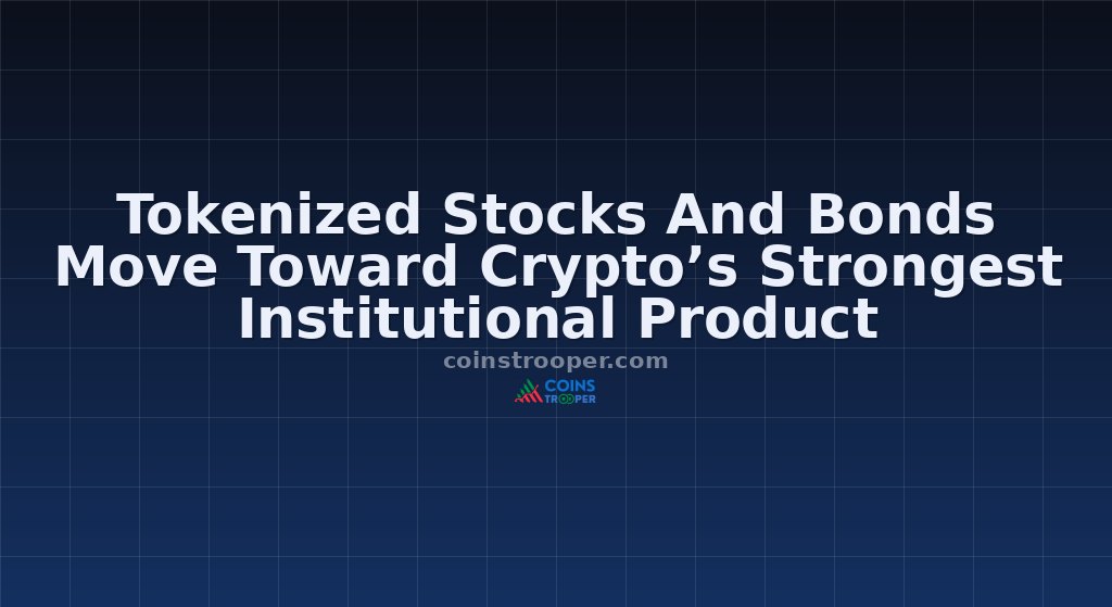 Tokenized Stocks And Bonds Move Toward Crypto’s Strongest Institutional Product