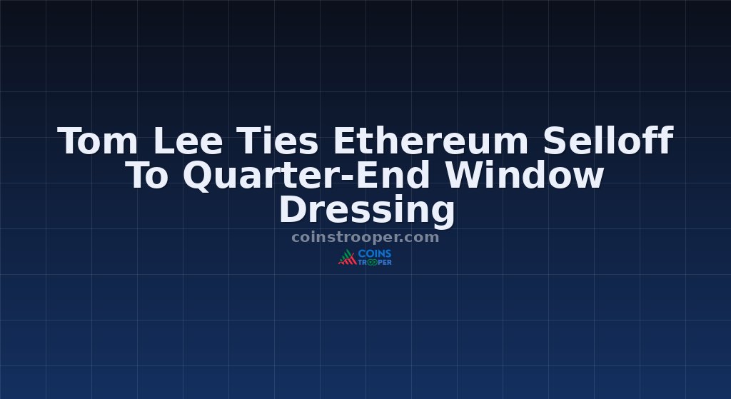 Tom Lee Ties Ethereum Selloff To Quarter-End Window Dressing