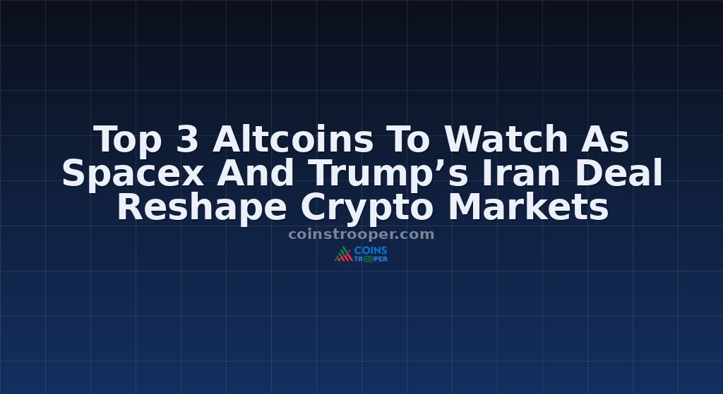 Top 3 Altcoins To Watch As Spacex And Trump’s Iran Deal Reshape Crypto Markets