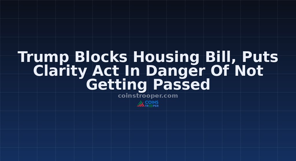 Trump Blocks Housing Bill, Puts Clarity Act In Danger Of Not Getting Passed
