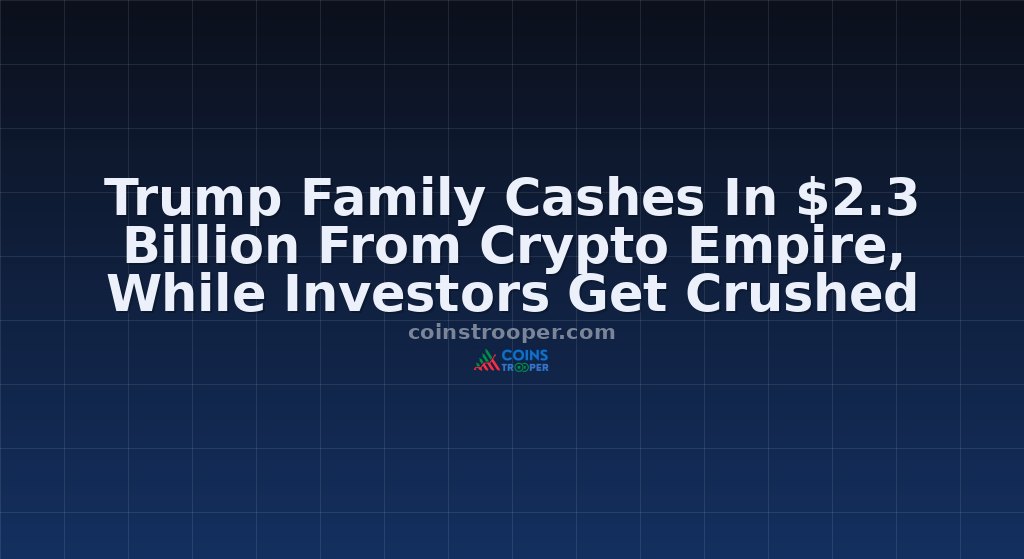 Trump Family Cashes In $2.3 Billion From Crypto Empire, While Investors Get Crushed