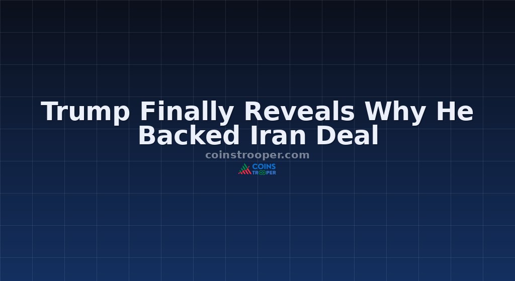 Trump Finally Reveals Why He Backed Iran Deal