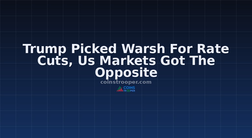 Trump Picked Warsh For Rate Cuts, Us Markets Got The Opposite