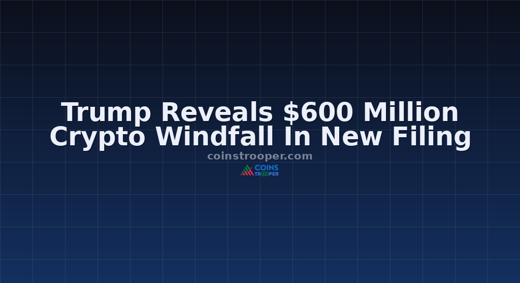 Trump Reveals $600 Million Crypto Windfall In New Filing