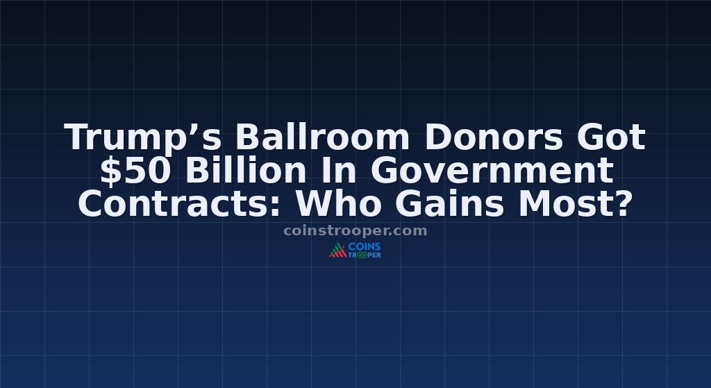 Trump’s Ballroom Donors Got $50 Billion In Government Contracts: Who Gains Most? 