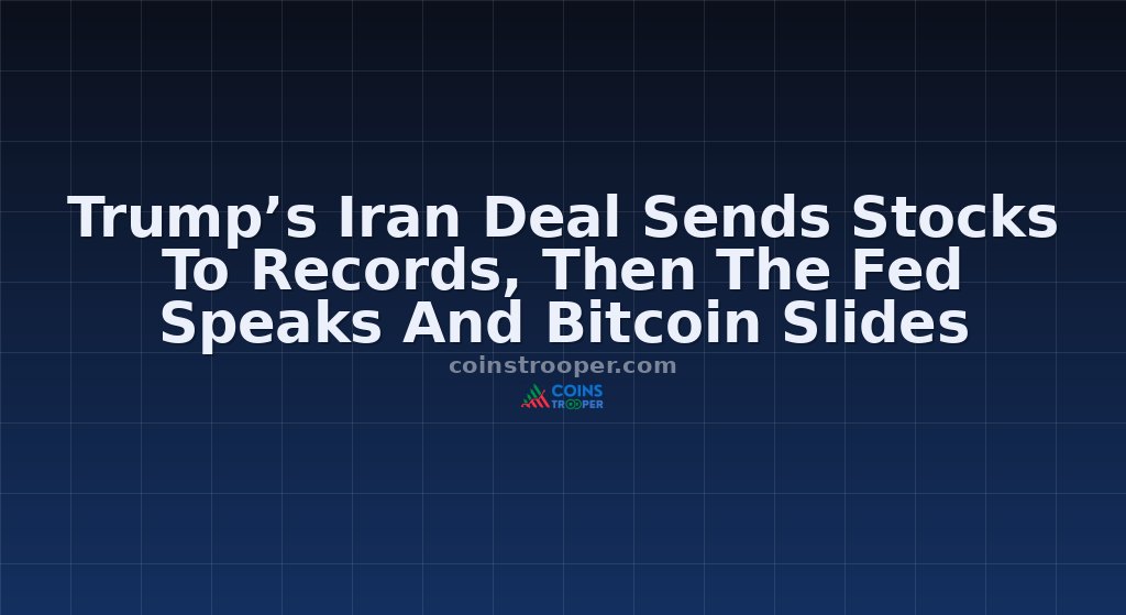 Trump’s Iran Deal Sends Stocks To Records, Then The Fed Speaks And Bitcoin Slides