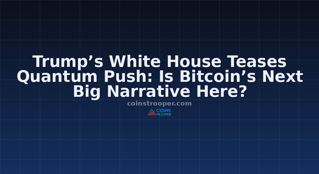 Trump’s White House Teases Quantum Push: Is Bitcoin’s Next Big Narrative Here?