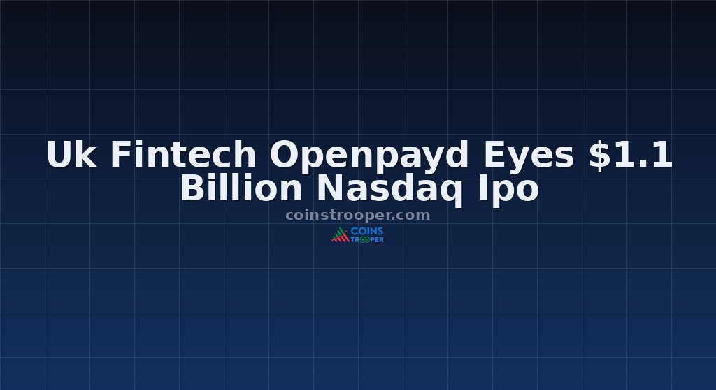 Uk Fintech Openpayd Eyes $1.1 Billion Nasdaq Ipo