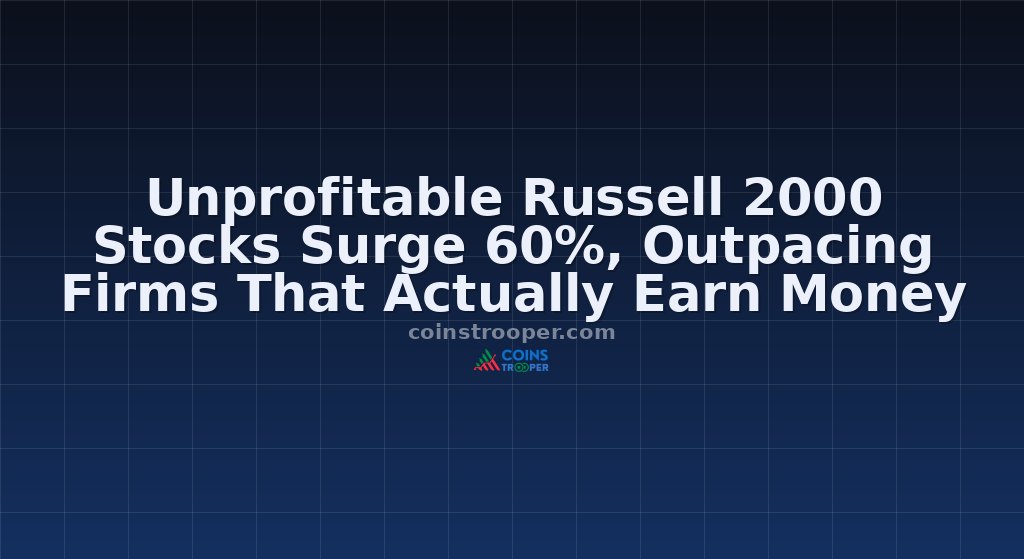 Unprofitable Russell 2000 Stocks Surge 60%, Outpacing Firms That Actually Earn Money