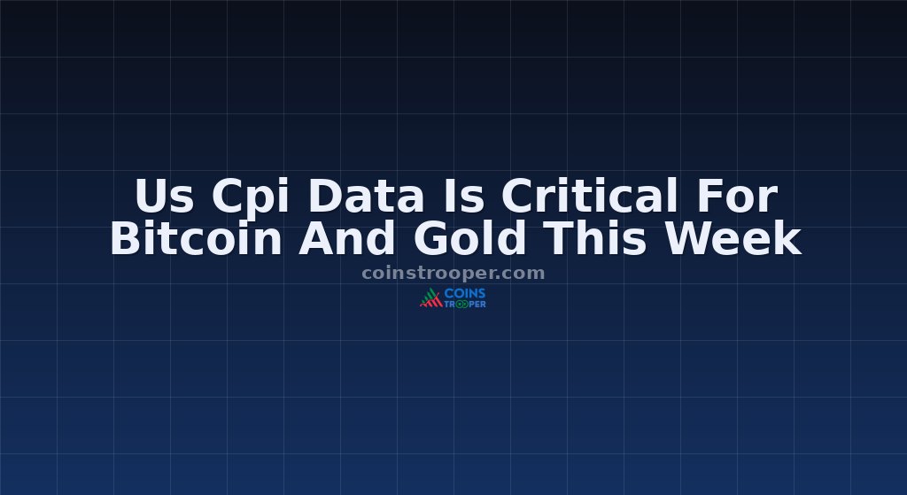 Us Cpi Data Is Critical For Bitcoin And Gold This Week