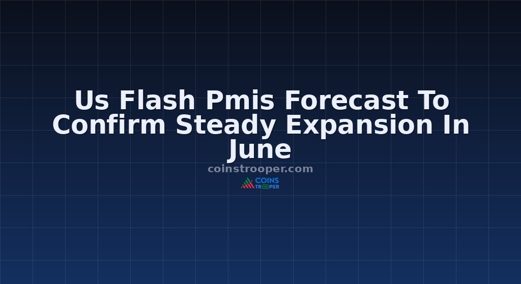 Us Flash Pmis Forecast To Confirm Steady Expansion In June
