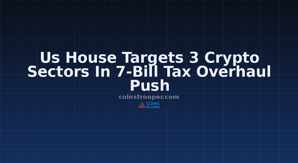 Us House Targets 3 Crypto Sectors In 7-Bill Tax Overhaul Push