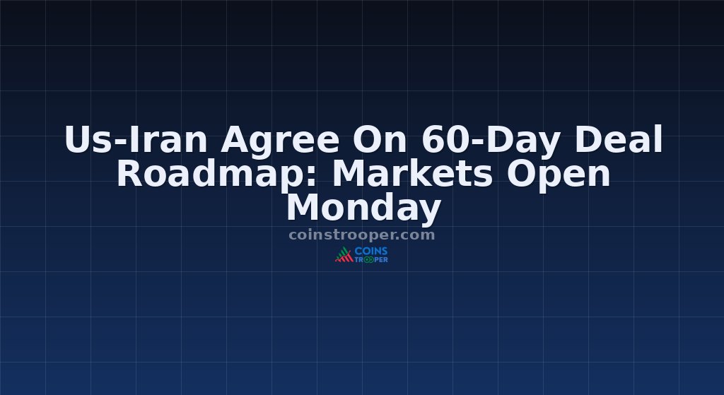 Us-Iran Agree On 60-Day Deal Roadmap: Markets Open Monday