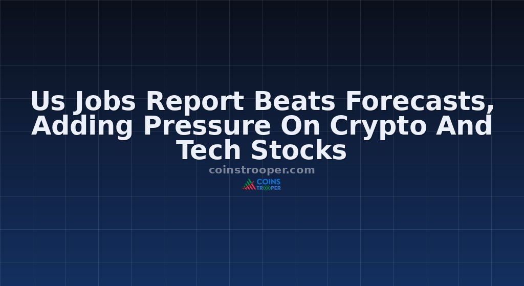 Us Jobs Report Beats Forecasts, Adding Pressure On Crypto And Tech Stocks