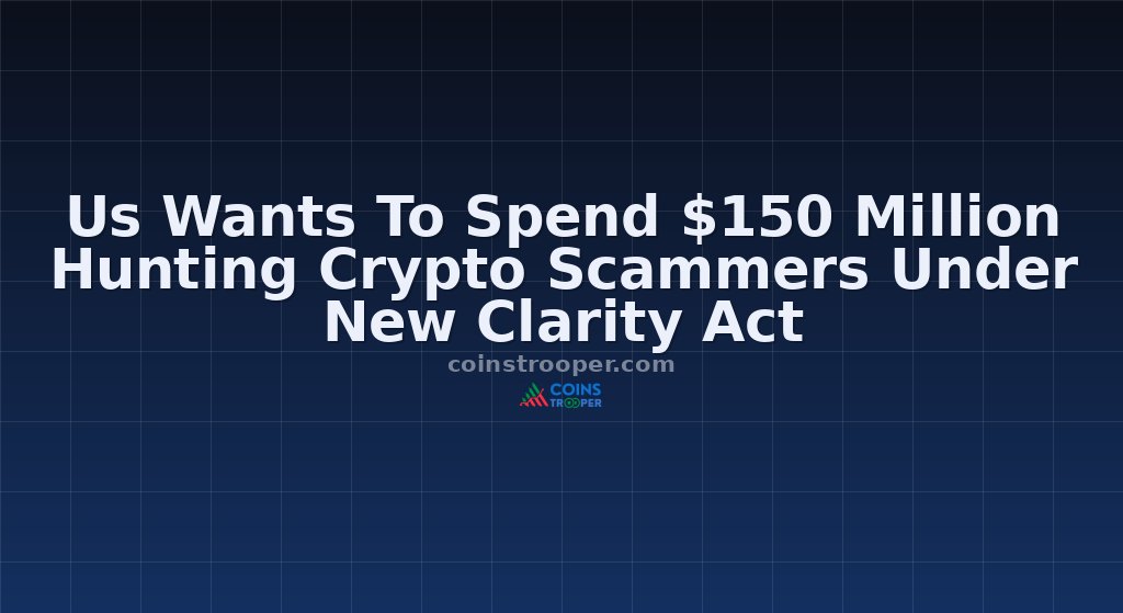 Us Wants To Spend $150 Million Hunting Crypto Scammers Under New Clarity Act