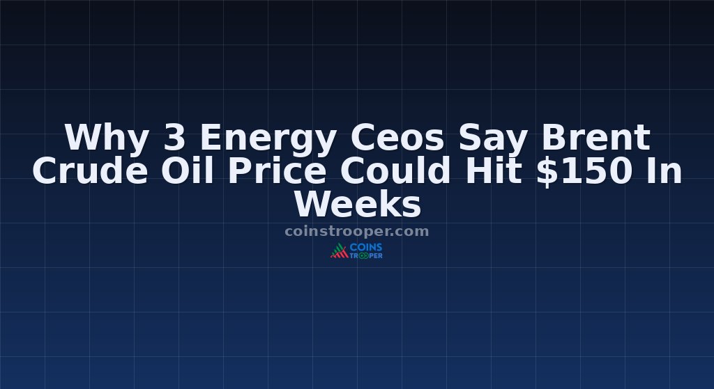 Why 3 Energy Ceos Say Brent Crude Oil Price Could Hit $150 In Weeks