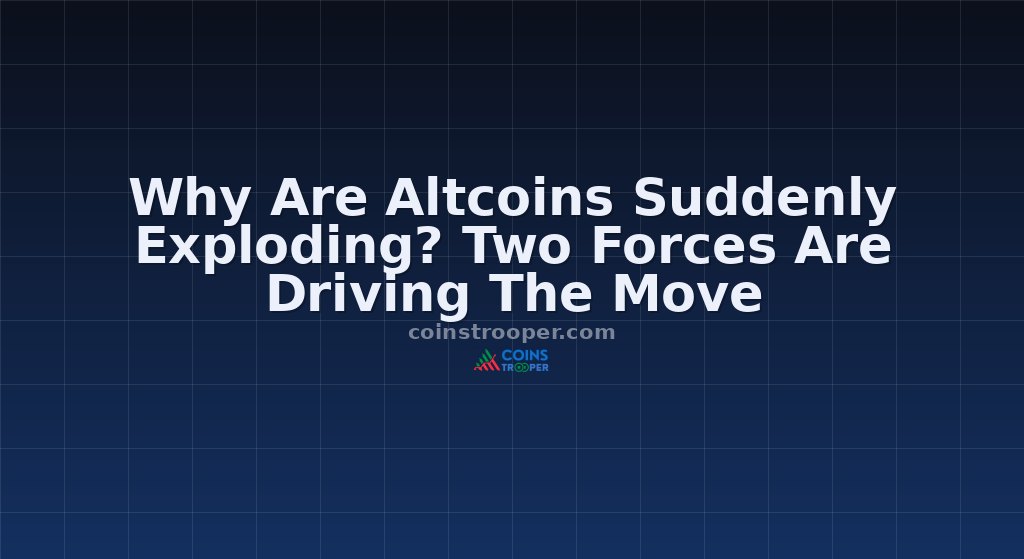 Why Are Altcoins Suddenly Exploding? Two Forces Are Driving The Move