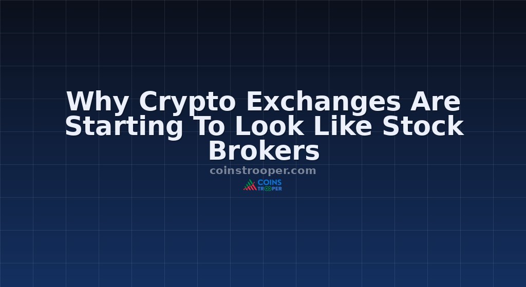Why Crypto Exchanges Are Starting To Look Like Stock Brokers