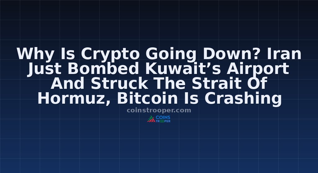 Why Is Crypto Going Down? Iran Just Bombed Kuwait’s Airport And Struck The Strait Of Hormuz, Bitcoin Is Crashing Toward Critical Support