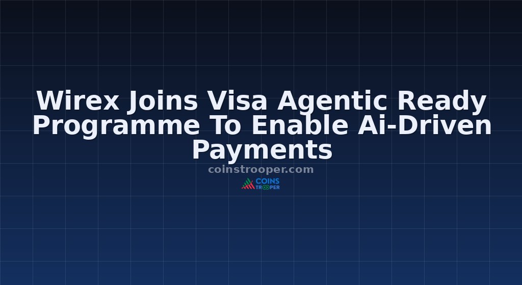 Wirex Joins Visa Agentic Ready Programme To Enable Ai-Driven Payments