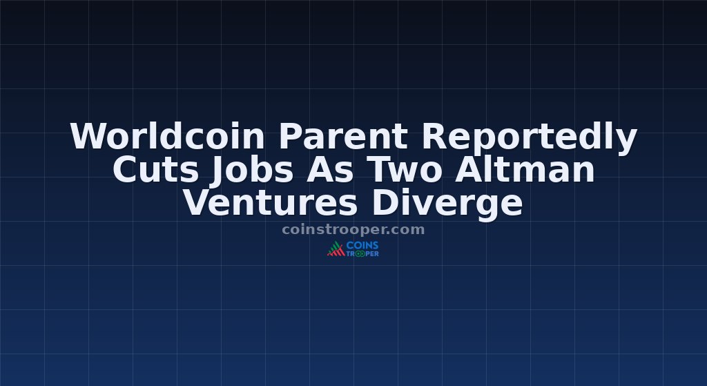 Worldcoin Parent Reportedly Cuts Jobs As Two Altman Ventures Diverge