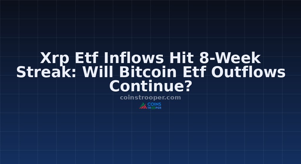 Xrp Etf Inflows Hit 8-Week Streak: Will Bitcoin Etf Outflows Continue?