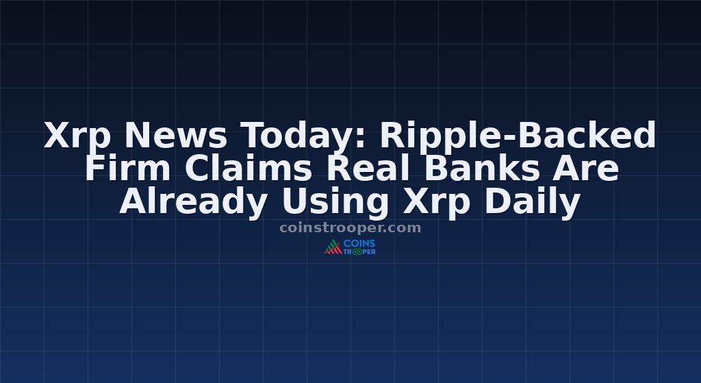Xrp News Today: Ripple-Backed Firm Claims Real Banks Are Already Using Xrp Daily