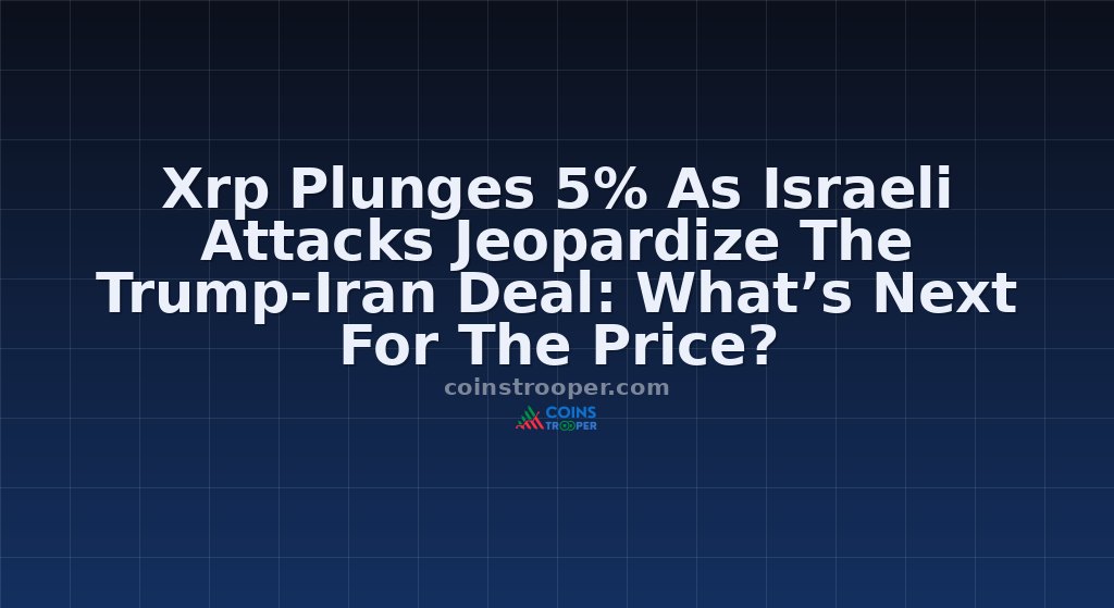Xrp Plunges 5% As Israeli Attacks Jeopardize The Trump-Iran Deal: What’s Next For The Price?