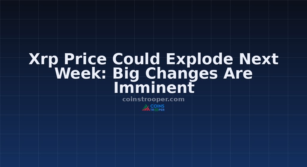 Xrp Price Could Explode Next Week: Big Changes Are Imminent